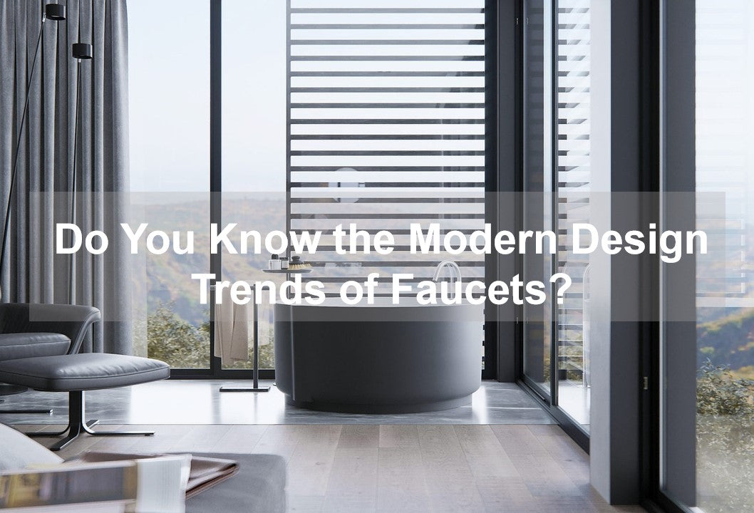 Do You Know the Modern Design Trends of Faucets? – KOXKING