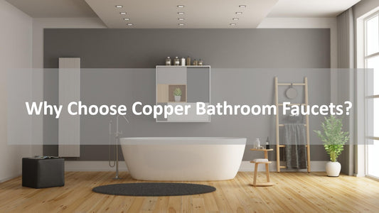 KOXKING: Why Choose Copper Bathroom Faucets?