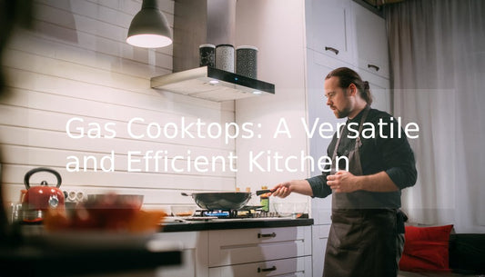 Gas Cooktops: A Versatile and Efficient Kitchen Solution