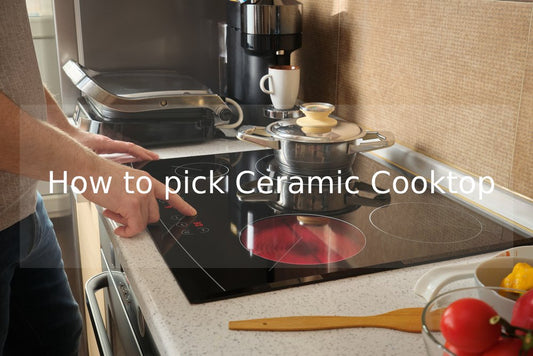 How to pick Ceramic Cooktop