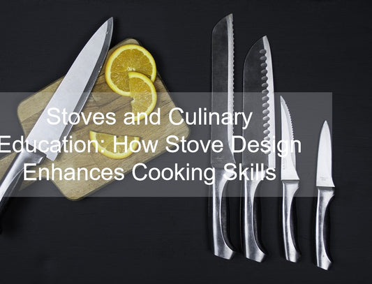 Stoves and Culinary Education: How Stove Design Enhances Cooking Skills