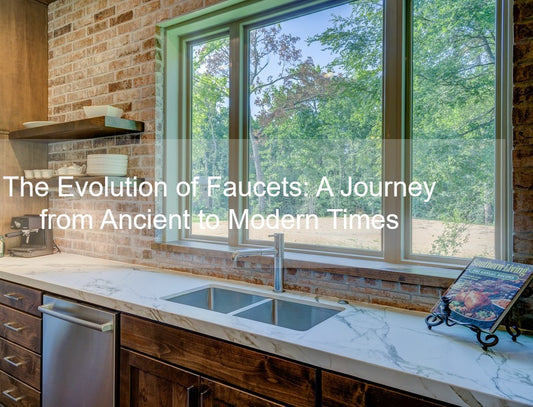 The Evolution of Faucets: A Journey from Ancient to Modern Times