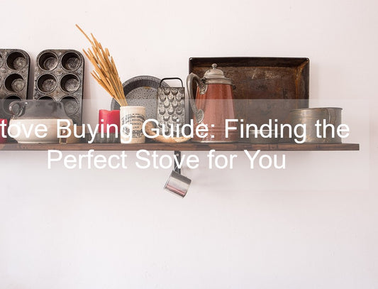 Stove Buying Guide: Finding the Perfect Stove for You