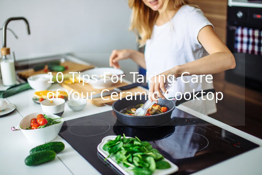 10 Tips For Taking Care of Your Ceramic Cooktop