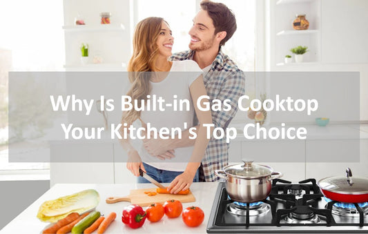 Why Is Built-in Gas Cooktop Your Kitchen's Top Choice?