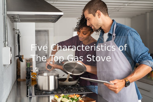 Five Characteristics of The Top Gas Stove