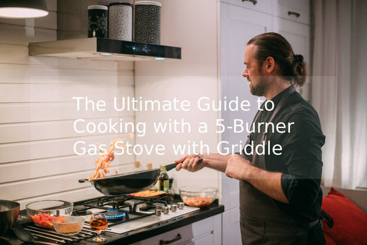 The Ultimate Guide to Cooking with a 5-Burner Gas Stove with Griddle