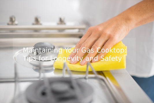 Maintaining Your Gas Cooktop: Tips for Longevity and Safety
