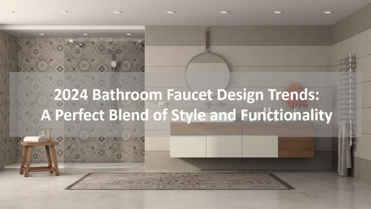 2024 Bathroom Faucet Design Trends: A Perfect Blend of Style and Functionality