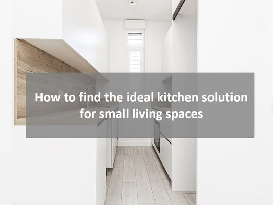 How to find the ideal kitchen solution for small living spaces？
