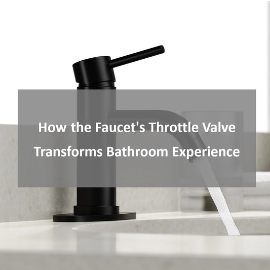 How the faucet's throttle valve transforms your bathroom experience？