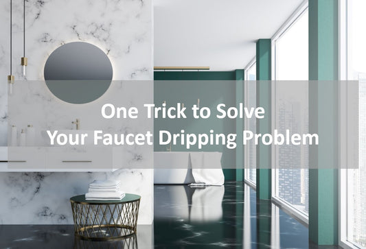 One Trick to Solve Your Faucet Dripping Problem