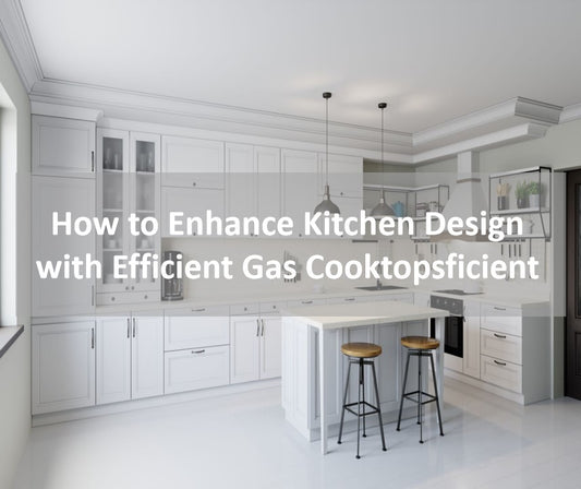 How to Enhance Kitchen Design with Efficient Gas Cooktopsficient
