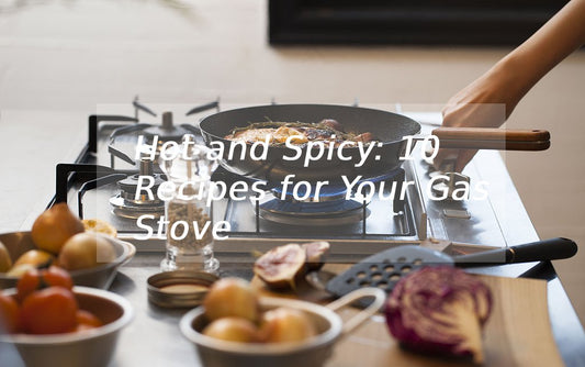Hot and Spicy: 10 Recipes for Your Gas Stove