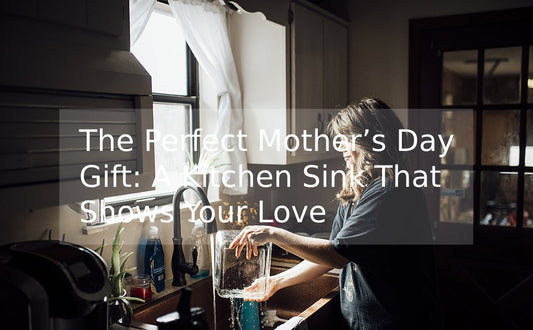 The Perfect Mother’s Day Gift: A Kitchen Sink That Shows Your Love