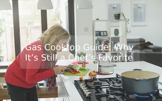 Gas Cooktop Guide: Why It’s Still a Chef’s Favorite